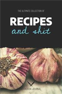The Ultimate Collection of Recipes and Shit Cookbook Journal