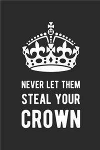 Never Let Them Steal Your Crown