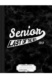 Senior Class of 2017 Last of the 90's Composition Notebook
