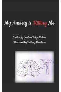 My Anxiety Is Killing Me