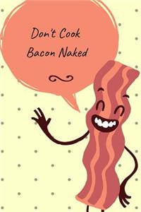 Don't Cook Bacon Naked