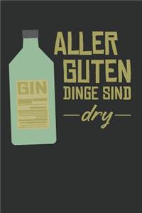 Aller Guten Dinge Sind Dry - Gin