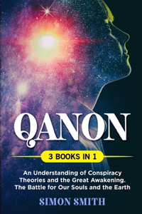 QAnon (3 Books in 1): An Understanding of Conspiracy Theories and the Great Awakening. The Battle for Our Souls and the Earth