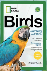 Bird Watching America: The Complete Guide for Newbies and Experts to Identify and Recognize Birds