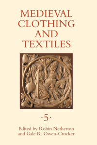 Medieval Clothing and Textiles, Volume 5