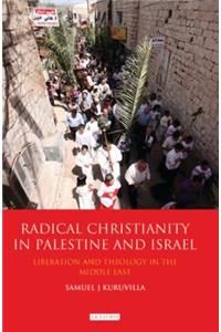 Radical Christianity in Palestine and Israel: Liberation and Theology in the Middle East