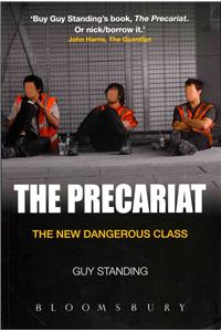 The Precariat: The New Dangerous Class