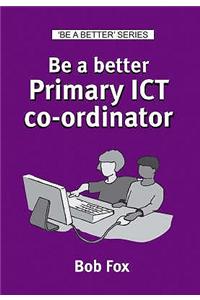 Be a Better Primary ICT Co-ordinator