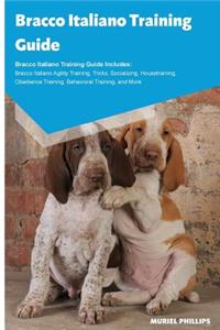 Bracco Italiano Training Guide Bracco Italiano Training Guide Includes: Bracco Italiano Agility Training, Tricks, Socializing, Housetraining, Obedience Training, Behavioral Training, and More