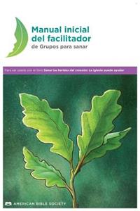 Manual Inicial del Facilitador de Grupos Para Sanar