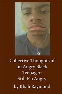 Collective Thoughts of an Angry Black Teenager: Still F'n Angry