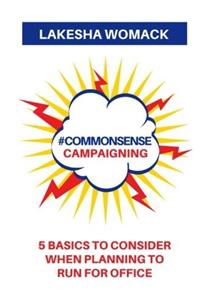 Common Sense Campaigning: 5 Basics to Consider When Planning to Run for Office