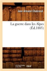 La Guerre Dans Les Alpes (Éd.1885)