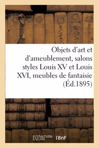 Objets d'Art Et d'Ameublement, Salons Styles Louis XV Et Louis XVI, Meubles de Fantaisie
