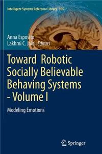 Toward Robotic Socially Believable Behaving Systems - Volume I