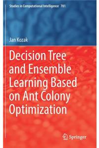 Decision Tree and Ensemble Learning Based on Ant Colony Optimization