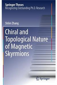 Chiral and Topological Nature of Magnetic Skyrmions