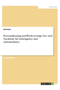 Personalleasing und Werkverträge. Vor- und Nachteile für Arbeitgeber und Arbeitnehmer