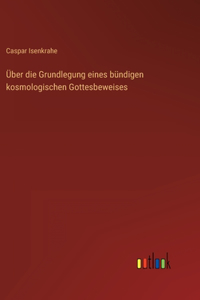 Über die Grundlegung eines bündigen kosmologischen Gottesbeweises