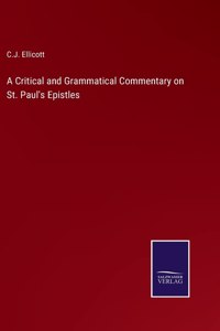 A Critical and Grammatical Commentary on St. Paul's Epistles