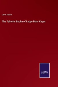 Tablette Booke of Ladye Mary Keyes