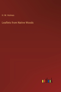 Leaflets from Native Woods