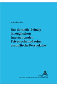 Das «Domicile»-Prinzip Im Englischen Internationalen Privatrecht Und Seine Europaeische Perspektive