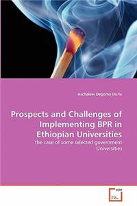 Prospects and Challenges of Implementing BPR in Ethiopian Universities