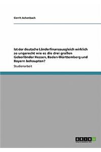 Ist der deutsche Länderfinanzausgleich wirklich so ungerecht wie es die drei großen Geberländer Hessen, Baden-Württemberg und Bayern behaupten?