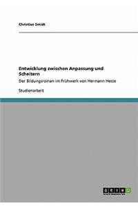 Entwicklung zwischen Anpassung und Scheitern: Der Bildungsroman im Frühwerk von Hermann Hesse