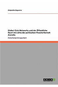 Global Civic Networks und der Öffentliche Raum im Lichte der politischen Theorie Hannah Arendts