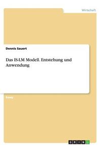 IS-LM Modell. Entstehung und Anwendung