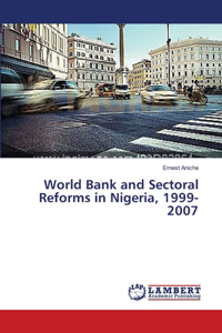 World Bank and Sectoral Reforms in Nigeria, 1999-2007