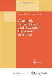 Classical, Semiclassical and Quantum Dynamics in Atoms