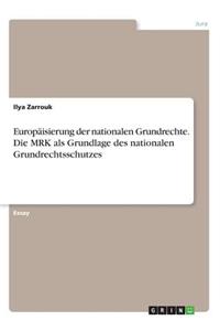 Europäisierung der nationalen Grundrechte. Die MRK als Grundlage des nationalen Grundrechtsschutzes