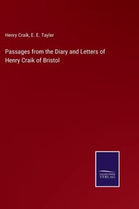 Passages from the Diary and Letters of Henry Craik of Bristol