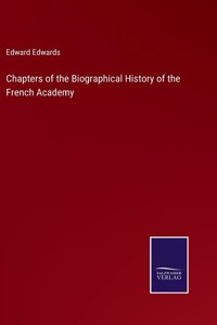 Chapters of the Biographical History of the French Academy