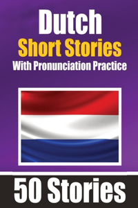 50 Short Stories in Dutch with Pronunciation Practice A Dual-Language Book in English and Dutch