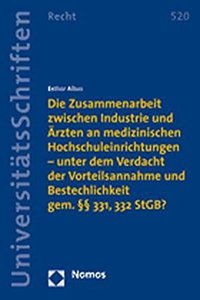 Die Zusammenarbeit Zwischen Industrie Und Arzten an Medizinischen Hochschuleinrichtungen - Unter Dem Verdacht Der Vorteilsannahme Und Bestechlichkeit Gem. 331, 332 Stgb?