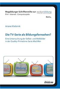 TV-Serie als Bildungsfernsehen?. Eine Untersuchung der Selbst- und Weltbilder in der Quality-Primetime-Serie Mad Men