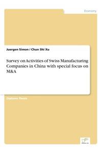 Survey on Activities of Swiss Manufacturing Companies in China with special focus on M&A