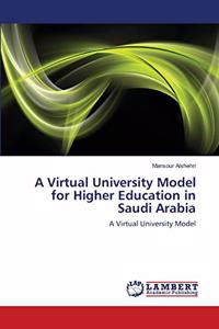 Virtual University Model for Higher Education in Saudi Arabia