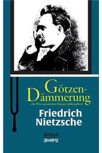 Götzen-Dämmerung oder Wie man mit dem Hammer philosophiert