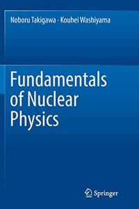 Fundamentals of Nuclear Physics