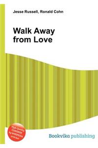 Walk Away from Love