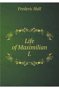 Life of Maximilian I