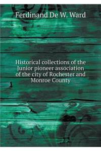 Historical Collections of the Junior Pioneer Association of the City of Rochester and Monroe County