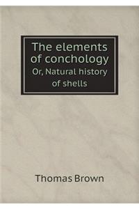 The Elements of Conchology Or, Natural History of Shells