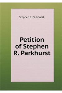 Petition of Stephen R. Parkhurst