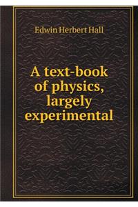 A text-book of physics, largely experimental